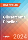 Gliosarcoma - Pipeline Insight, 2024- Product Image