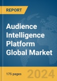 Audience Intelligence Platform Global Market Report 2024- Product Image