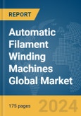 Automatic Filament Winding Machines Global Market Report 2024- Product Image