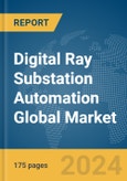 Digital Ray Substation Automation Global Market Report 2024- Product Image