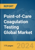 Point-of-Care (POC) Coagulation Testing Global Market Report 2024- Product Image