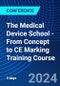 The Medical Device School - From Concept to CE Marking Training Course (December 2-6, 2024) - Product Thumbnail Image
