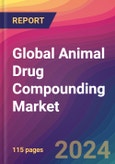 Global Animal Drug Compounding Market Size, Market Share, Application Analysis, Regional Outlook, Growth Trends, Key Players, Competitive Strategies and Forecasts, 2024-2032- Product Image