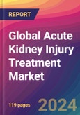 Global Acute Kidney Injury Treatment Market Size, Market Share, Application Analysis, Regional Outlook, Growth Trends, Key Players, Competitive Strategies and Forecasts, 2024-2032- Product Image