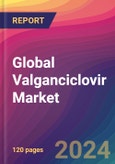 Global Valganciclovir Market Size, Market Share, Application Analysis, Regional Outlook, Growth Trends, Key Players, Competitive Strategies and Forecasts, 2024-2032- Product Image