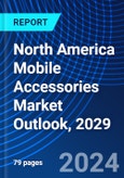 North America Mobile Accessories Market Outlook, 2029- Product Image