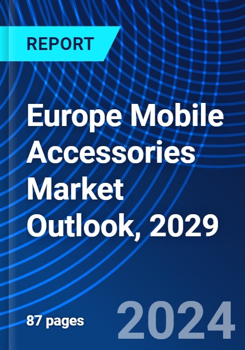 Europe Mobile Accessories Market Outlook, 2029