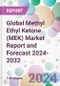 Global Methyl Ethyl Ketone (MEK) Market Report and Forecast 2024-2032 - Product Image