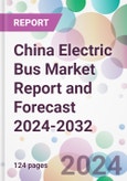 China Electric Bus Market Report and Forecast 2024-2032- Product Image