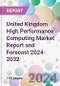 United Kingdom High Performance Computing Market Report and Forecast 2024-2032 - Product Image