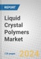 Liquid Crystal Polymers: Global Markets 2023-2028 - Product Image