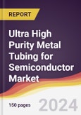 Ultra High Purity Metal Tubing for Semiconductor Market Report: Trends, Forecast and Competitive Analysis to 2030- Product Image