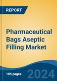 Pharmaceutical Bags Aseptic Filling Market - Global Industry Size, Share, Trends, Opportunity and Forecast, 2019-2029F- Product Image