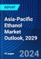 Asia-Pacific Ethanol Market Outlook, 2029 - Product Image