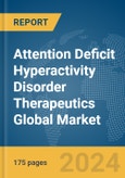 Attention Deficit Hyperactivity Disorder (ADHD) Therapeutics Global Market Report 2024- Product Image