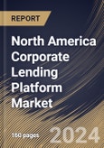 North America Corporate Lending Platform Market Size, Share & Trends Analysis Report By Offering, By End User, By Deployment, By Enterprise Size, By Lending Type, By Country and Growth Forecast, 2023 - 2030- Product Image