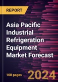 Asia Pacific Industrial Refrigeration Equipment Market Forecast to 2030 - Regional Analysis - by Type; Refrigerant Type; and Application- Product Image