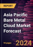 Asia Pacific Bare Metal Cloud Market Forecast to 2030 - Regional Analysis - by Service Type, Enterprise Size, and Application- Product Image
