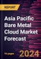Asia Pacific Bare Metal Cloud Market Forecast to 2030 - Regional Analysis - by Service Type, Enterprise Size, and Application - Product Thumbnail Image