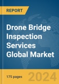 Drone Bridge Inspection Services Global Market Report 2024- Product Image