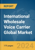 International Wholesale Voice Carrier Global Market Report 2024- Product Image