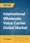 International Wholesale Voice Carrier Global Market Report 2024 - Product Thumbnail Image