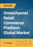 Omnichannel Retail Commerce Platform Global Market Report 2024- Product Image