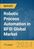 Robotic Process Automation in BFSI Global Market Report 2024- Product Image