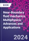 Near-Boundary fluid mechanics. Multiphysics: Advances and Applications - Product Image
