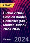 Global Virtual Session Border Controller (SBC) Market Outlook 2023-2036- Product Image