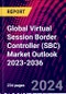 Global Virtual Session Border Controller (SBC) Market Outlook 2023-2036 - Product Thumbnail Image