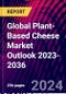 Global Plant-Based Cheese Market Outlook 2023-2036 - Product Image