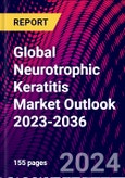 Global Neurotrophic Keratitis Market Outlook 2023-2036- Product Image