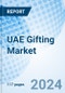 UAE Gifting Market 2023-2029 Size, Trends, Segmentation, Revenue, Outlook, Companies, Share, Growth, Analysis, Value, Industry & Forecast: Market Forecast By Product Types, By Sales Channel, By Category, By Application, By Regions and Competitive Landscape - Product Image