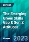 The Emerging Green Skills Gap & Gen Z Attitudes - Product Image