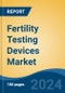 Fertility Testing Devices Market - Global Industry Size, Share, Trends, Opportunity, and Forecast, 2019-2029F - Product Thumbnail Image