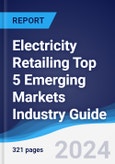 Electricity Retailing Top 5 Emerging Markets Industry Guide 2019-2028- Product Image
