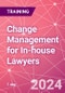 Change Management for In-house Lawyers Training Course (June 5, 2024) - Product Thumbnail Image