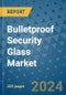 Bulletproof Security Glass Market - Global Industry Analysis, Size, Share, Growth, Trends, and Forecast 2031 - By Product, Technology, Grade, Application, End-user, Region: (North America, Europe, Asia Pacific, Latin America and Middle East and Africa) - Product Thumbnail Image