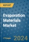 Evaporation Materials Market Market - Global Industry Analysis, Size, Share, Growth, Trends, and Forecast 2031 - By Product, Technology, Grade, Application, End-user, Region: (North America, Europe, Asia Pacific, Latin America and Middle East and Africa) - Product Image