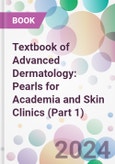 Textbook of Advanced Dermatology: Pearls for Academia and Skin Clinics (Part 1)- Product Image