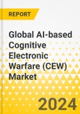Global AI-based Cognitive Electronic Warfare (CEW) Market: Focus on Capability, Platform, Component, and Region - Analysis and Forecast, 2024-2034- Product Image