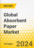 Global Absorbent Paper Market: Focus on Application, End-Use Industry, Product Type, and Region - Analysis and Forecast, 2024-2034- Product Image