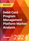 Debit Card Program Management Platform Market Analysis - Product Image