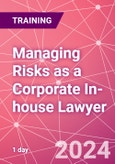 Managing Risks as a Corporate In-house Lawyer Training Course (ONLINE EVENT: December 6, 2024)- Product Image