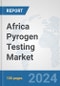 Africa Pyrogen Testing Market: Prospects, Trends Analysis, Market Size and Forecasts up to 2031 - Product Thumbnail Image