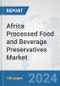 Africa Processed Food and Beverage Preservatives Market: Prospects, Trends Analysis, Market Size and Forecasts up to 2031 - Product Thumbnail Image