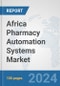 Africa Pharmacy Automation Systems Market: Prospects, Trends Analysis, Market Size and Forecasts up to 2031 - Product Thumbnail Image