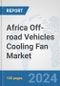 Africa Off-road Vehicles Cooling Fan Market: Prospects, Trends Analysis, Market Size and Forecasts up to 2031 - Product Thumbnail Image
