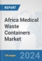 Africa Medical Waste Containers Market: Prospects, Trends Analysis, Market Size and Forecasts up to 2031 - Product Thumbnail Image